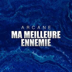 Ma Meilleure Ennemie (From "Arcane")