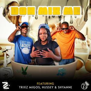 Doh mix me (feat. Hussey & Shyanne) (Explicit)
