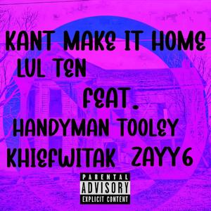 Kant Make It Home (feat. Handyman Tooley22, Khiefwitak & Zayy6) (Explicit)