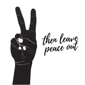 Then Leave Peace Out (Explicit)