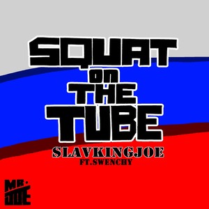 Squat on the Tube(feat.Swenchy)