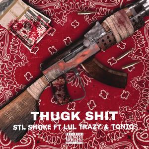 THUGK **** (feat. Lul trazy & Tonio$) [Explicit]