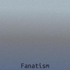 Fanatism