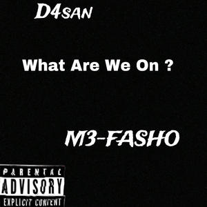 What Are We On ? (feat. D4san) [Explicit]