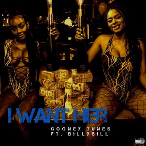 I Want Her (feat. BillyBill) [Explicit]