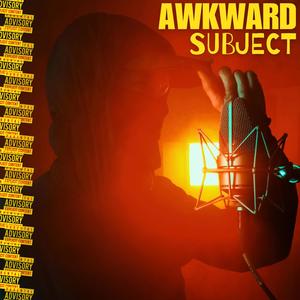 Awkward Subject (Explicit)