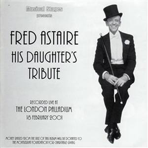 Fred Astaire: His Daughter's Tribute - London Palladium Cast Recording