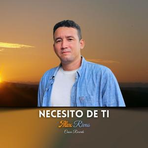 Necesito De Ti