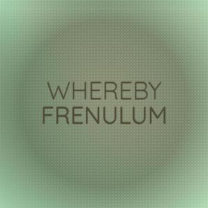 Whereby Frenulum