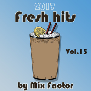 Fresh Hits - 2017 - Vol. 15 (Explicit)