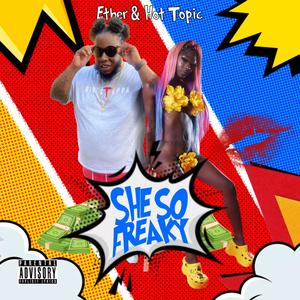 She So Freaky (feat. Hot Topic) (Explicit)
