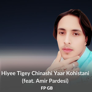 Hiyee Tigey Chinashi Yaar Kohistani