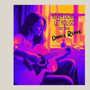 Never Gonna Let You Go (feat. Tayka) (Dance Remix)