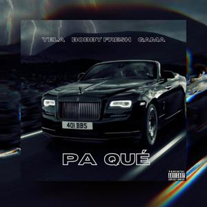 Pa Qué (feat. Bobby Fresh & GAMA) (Explicit)