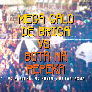 Mega Galo de Briga Vs Bota na Pepeka (Explicit)