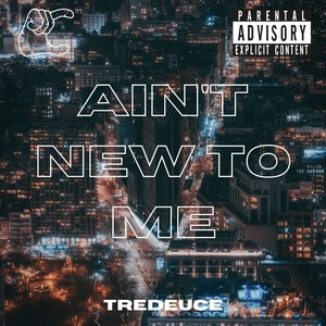 Ain't New To Me (Explicit)