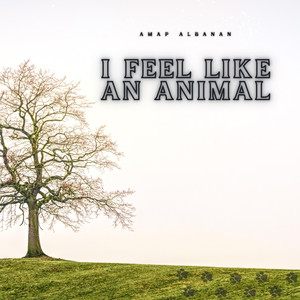 I Feel Like an Animal