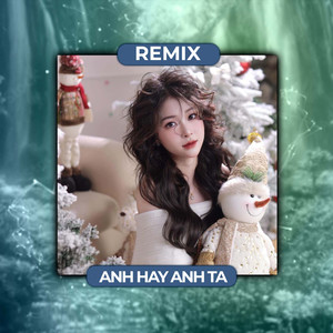 Anh Hay Anh Ta (Remix)