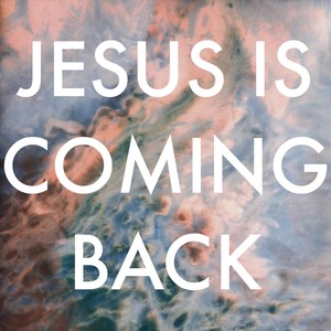 Jesus Is Coming Back