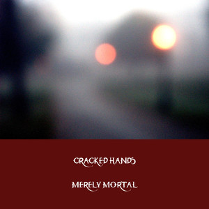 Cracked Hands - Merely Mortal