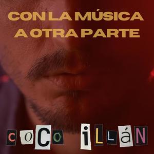 Coco Illán - CON LA MÚSICA A OTRA PARTE
