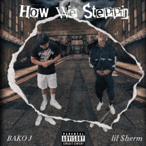 How We Steppin (feat. Lil $herm) (Explicit)