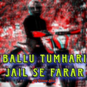 Ballu Tumhari jail Se Farar