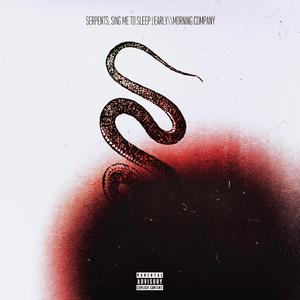 Serpents, Sing Me To Sleep (Explicit)