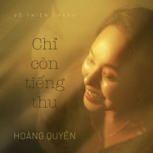 Chỉ Còn Tiếng Thu (feat. Hoàng Quyên)