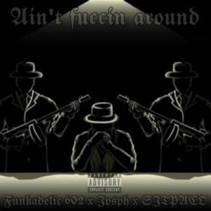 Ain't fuccin around (feat. Jvsph & SJTPACO) [Explicit]