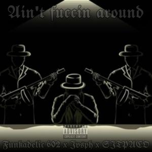 Ain't fuccin around (feat. Jvsph & SJTPACO) (Explicit)