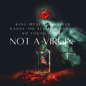 NOT A VIRGIN (feat. YW SHEED, DANNY 10K, CHIRAQ BANDZ & KD YOUNG COCKY)