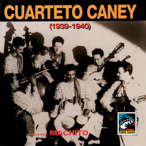 Cuarteto Caney (1939-1940) Featuring Machito