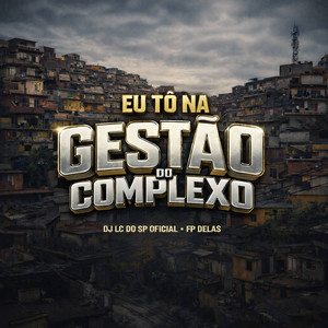 EU TO NA GESTÃO DO COMPLEXO (Explicit)