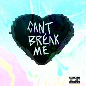 Can't Break Me (Explicit)