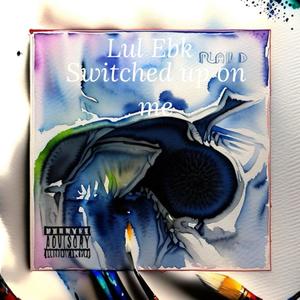 Switched up on me (Explicit)