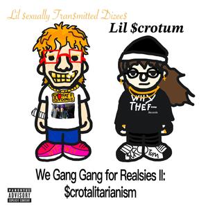 We Gang Gang For Realsies II: $crotalitarianism (Explicit)