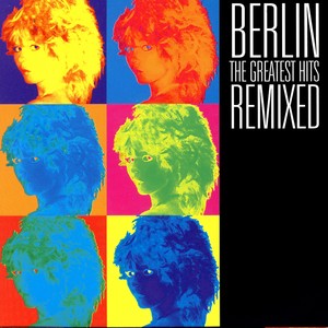 Berlin: Greatest Hits Remixed