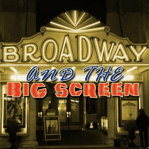 Broadway and the Big Screen'