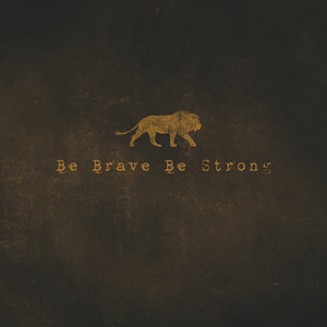 Be Brave Be Strong