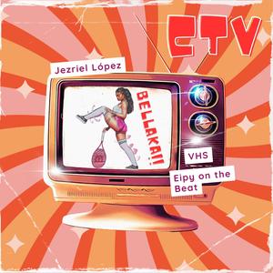 CTV (feat. Eipy on the beat & Jezriel López) (Explicit)