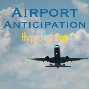 Airport Anticipation Hyped-Up Rap (Explicit)