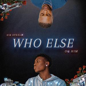 Who Else (feat. S!R STEELO & Carels Alfa) [Explicit]