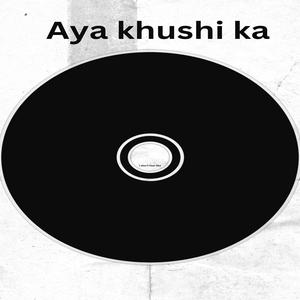 Aya khushi ka (feat. Zeeshan Shahzad) [Explicit]