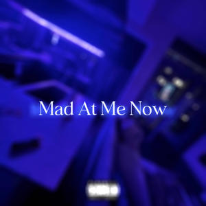 Mad At Me Now (feat. TBall) [Explicit]