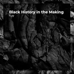 Black History in the Making (Explicit)