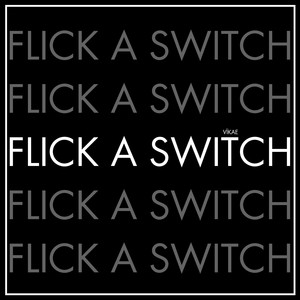 FLICK A SWITCH