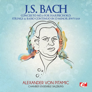 Concerto No. 8 for Harpsichord, Strings & Basso Continuo in D Minor, BWV 1059: Presto