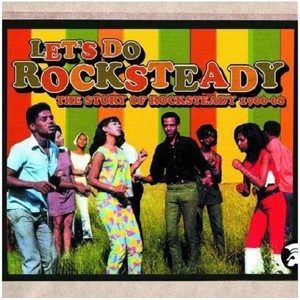 Let's Do Rocksteady: The Story of Rocksteady 1966-68