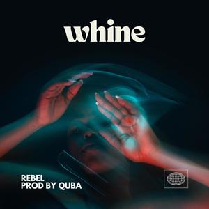 Whine (feat. Rebel)